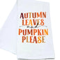 Tea Towel - Autumn Leaves and Pumpkin Please Fall