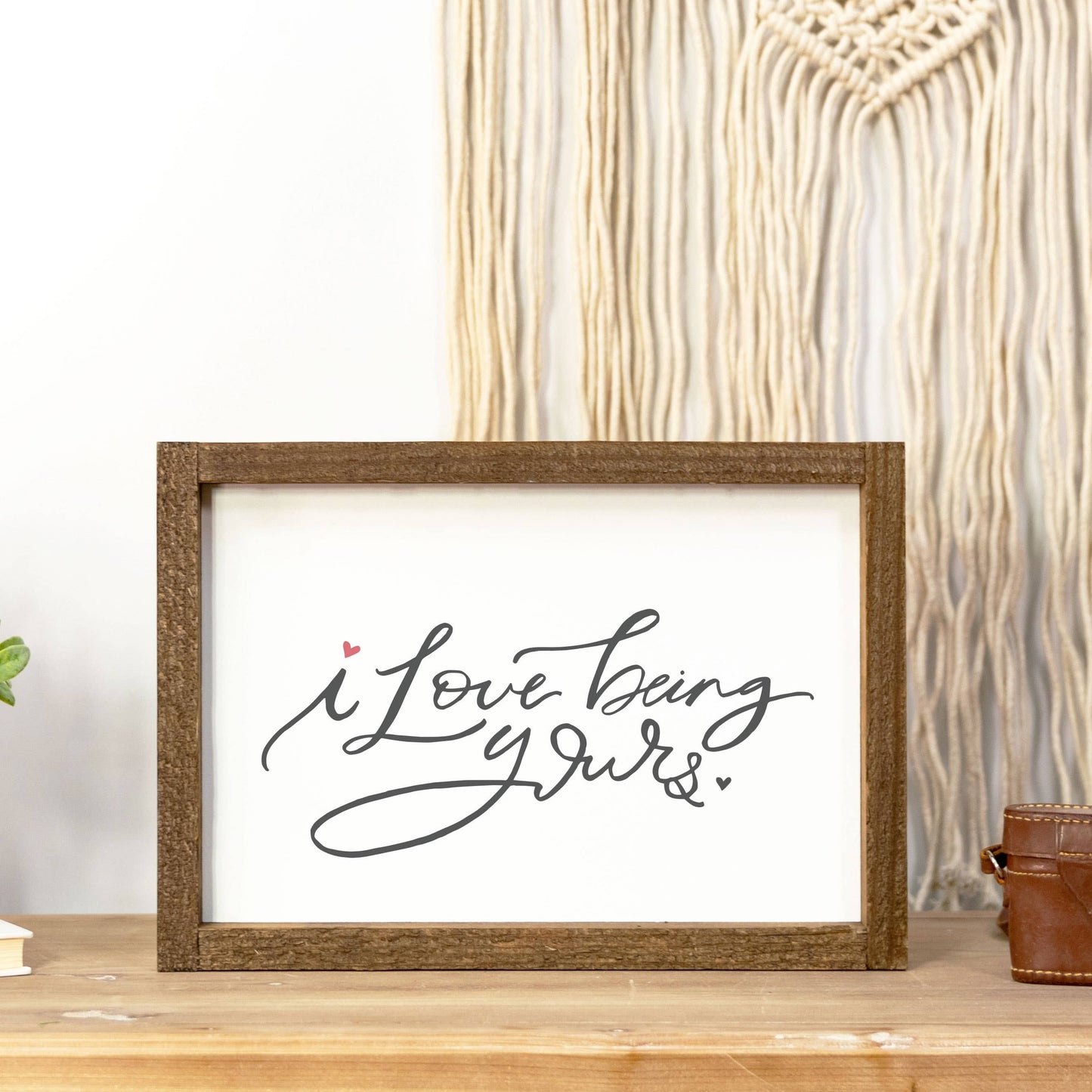 Wood Sign-I love Being Yours 9x13